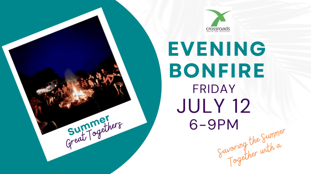 Evening Bonfire Friday, July 12 6-9 PM. Image of a fire with Summer Great Togethers written below.